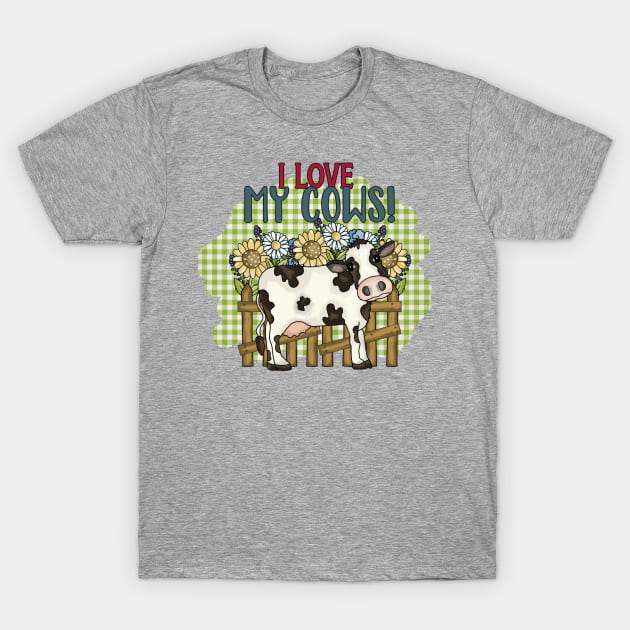 I Love My Cows T-Shirt by Things2followuhome